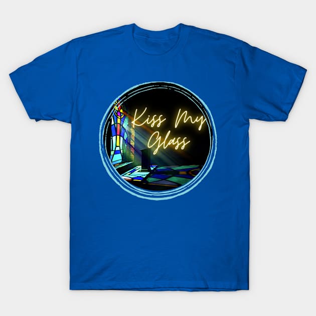 Kiss My Glass T-Shirt by Kat Heitzman